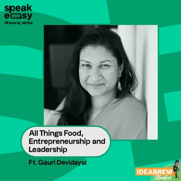All Things Food, Entrepreneurship and Leadership Ft. Gauri Devidayal
