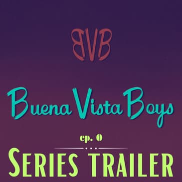 Episode 0 | The Buena Vista Boys Series Trailer