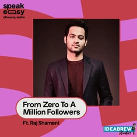 From Zero To A Million Followers Ft. Raj Shamani