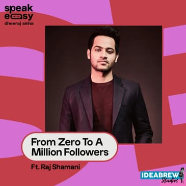 From Zero To A Million Followers Ft. Raj Shamani