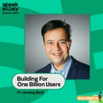 Building For One Billion Users Ft. Umang Bedi
