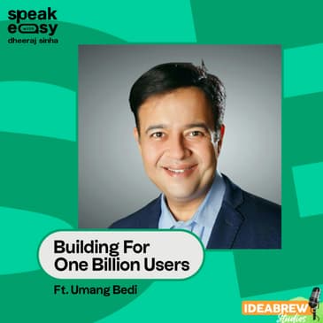 Building For One Billion Users Ft. Umang Bedi
