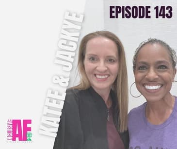 Getting Inclusive AF with Katee & Jackye