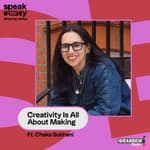 Creativity Is All About Making Ft. Chaka Sobhani