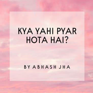 #113 | Kya Yahi Pyar Hota Hai? | Love Poem in Hindi | Abhash Jha Poetry Podcast