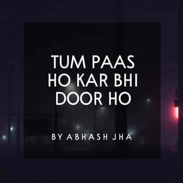 #112 | Tum Paas Ho Kar Bhi Door Ho | When Your Partner Is Losing Interest In You | Abhash Jha Poetry