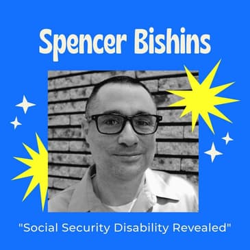 Social Security Disability Revealed - Why It's So Hard to Access Benefits and What You Can Do About It with Spencer Bishins