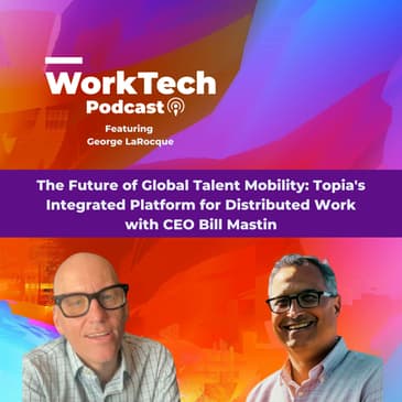 The Future of Global Talent Mobility: Topia's Integrated Platform for Distributed Work with CEO Bill Mastin