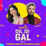 9x Tashan Dil Di Gal Tanishk Bagchi and Zahrah Khan