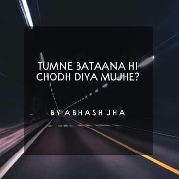 #108 | Tumne Bataana Hi Chodh Diya Mujhe | Sad Emotional Poetry in Hindi | Abhash Jha Poem