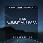 #107 | Dear Mummy Aur Papa | An Open Letter To Parents | Abhash Jha Podcast