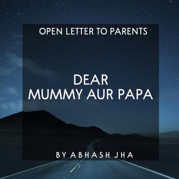 #107 | Dear Mummy Aur Papa | An Open Letter To Parents | Abhash Jha Podcast