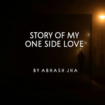 #106 | Story Of My One Sided Love | One Minute Story | Abhash Jha Podcast