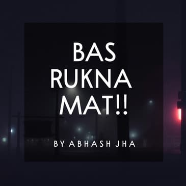#105 | BAS RUKNA MAT 🔥| Best Motivation Ever | Listen This Everyday | Abhash Jha Podcast