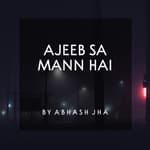 #103 | AJEEB SA MANN HAI | Most Relatable Poem [Hindi] | Abhash Jha Poetry