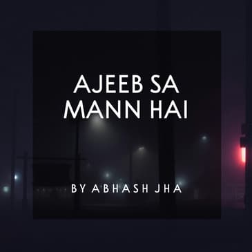 #103 | AJEEB SA MANN HAI | Most Relatable Poem [Hindi] | Abhash Jha Poetry