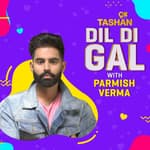 Dil Di Gal with Parmish Verma