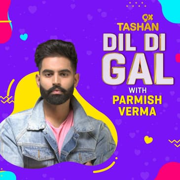 Dil Di Gal with Parmish Verma