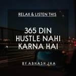 #102 | 365 Din Hustle Nahi Karna | Peaceful Motivation [Hindi] | Abhash Jha Poetry