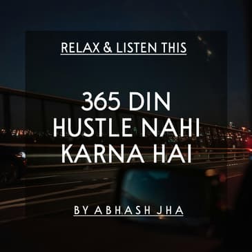 #102 | 365 Din Hustle Nahi Karna | Peaceful Motivation [Hindi] | Abhash Jha Poetry