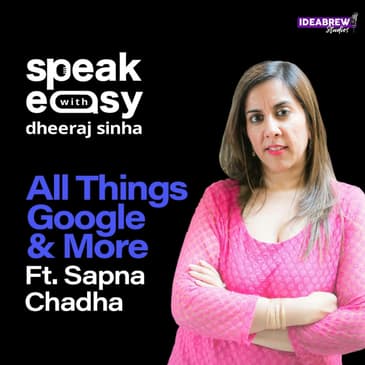 All Things Google and More ft. Sapna Chadha