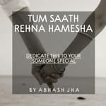 #101 | Tum Saath Rehna Hamesha | Love Poem For Someone Special | Abhash Jha Poetry