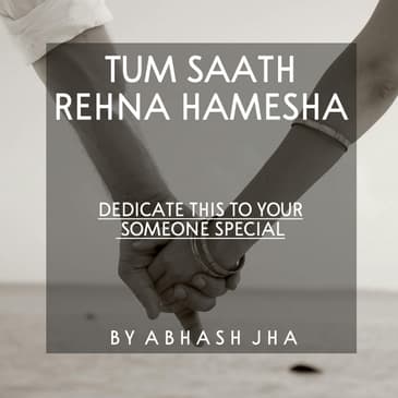 #101 | Tum Saath Rehna Hamesha | Love Poem For Someone Special | Abhash Jha Poetry
