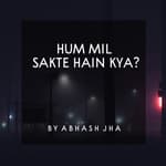 #100 | Hum Mil Sakte Hain Kya? | Abhash Jha Poetry | Heart Touching Poem in Hindi