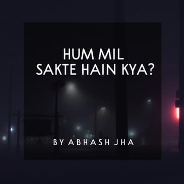 #100 | Hum Mil Sakte Hain Kya? | Abhash Jha Poetry | Heart Touching Poem in Hindi
