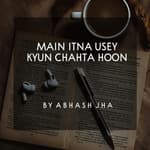 #99 | Main Itna Usey Kyun Chahta Hoon | Abhash Jha Poetry | Best Love Poem