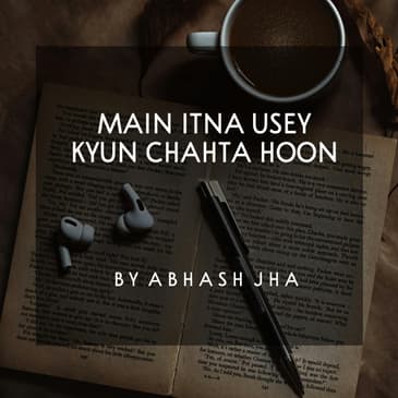 #99 | Main Itna Usey Kyun Chahta Hoon | Abhash Jha Poetry | Best Love Poem
