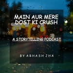 #97 | Main Aur Mere Dost Ki Crush | Storytelling In Hindi | Abhash Jha