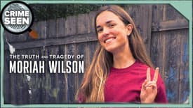 The Truth and Tragedy of Moriah Wilson | Crime Seen episode 195