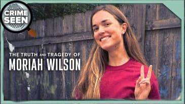 The Truth and Tragedy of Moriah Wilson | Crime Seen episode 195