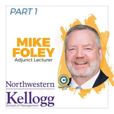 Mike Foley - Professional Speaker / Northwestern Kellogg - Career Club Live - Part 1