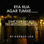 #95 | START YOUR MORNING WITH THIS THOUGHT | Motivational Poem in Hindi | Abhash Jha Poetry