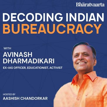 124 - Decoding Indian Bureaucracy With Avinash Dharmadikari | Policy | Bharatvaarta