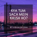 #94 | Kya Tum Sach Mein Khush Ho | Soothing & Inspiring Poem in Hindi | Abhash Jha
