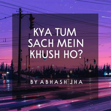 #94 | Kya Tum Sach Mein Khush Ho | Soothing & Inspiring Poem in Hindi | Abhash Jha