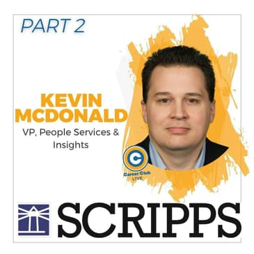 Kevin McDonald - VP, People Services & Insights for E.W. Scripps - Part 2