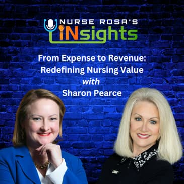 43: From Expense to Revenue: Redefining Nursing Value with Sharon Pearce