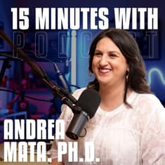 Psychology & Resilience | Andrea Mata, Ph.D. | 15 Minutes With #47