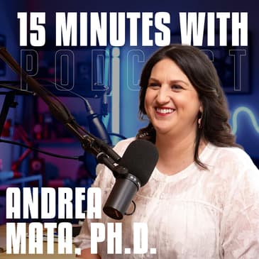 Psychology & Resilience | Andrea Mata, Ph.D. | 15 Minutes With #47