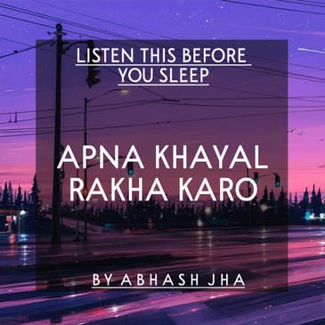 #89 | Listen This Before You Sleep | Calming & Peaceful Sleep Podcast by Abhash Jha | Apna Khayal Rakha Karo