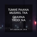 #87 | Tumhe Paana Mushkil Tha , Chahna Thodi Na | One Sided Love Poetry in Hindi | Abhash Jha