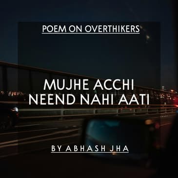 #85 | Mujhe Acchi Neend Nahi Aati | Sad Emotional Poetry in Hindi | Poem on Overthinkers | Abhash Jha