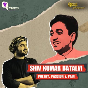 SHIV KUMAR BATALVI: The Poet Who Lived His Verses | Qisse Kahaniyaan Podcast