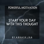 #83 | START YOUR DAY WITH THIS POSITIVE THOUGHT 🔥| Powerful Morning Motivation by Abhash Jha