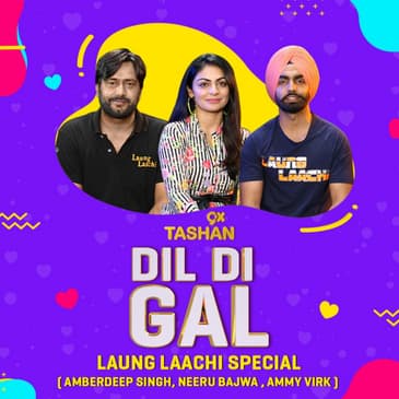 Dil Di Gal with Ammy Virk, Neeru Bajwa & Amberdeep Singh (Laung Lachi Special