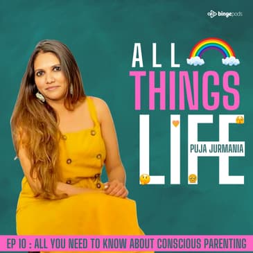 EP 10 : All You Need To Know About Conscious Parenting